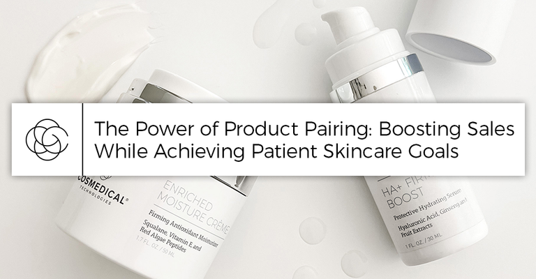 The Power of Product Pairing: Boosting Sales While Achieving Patient Skincare Goals