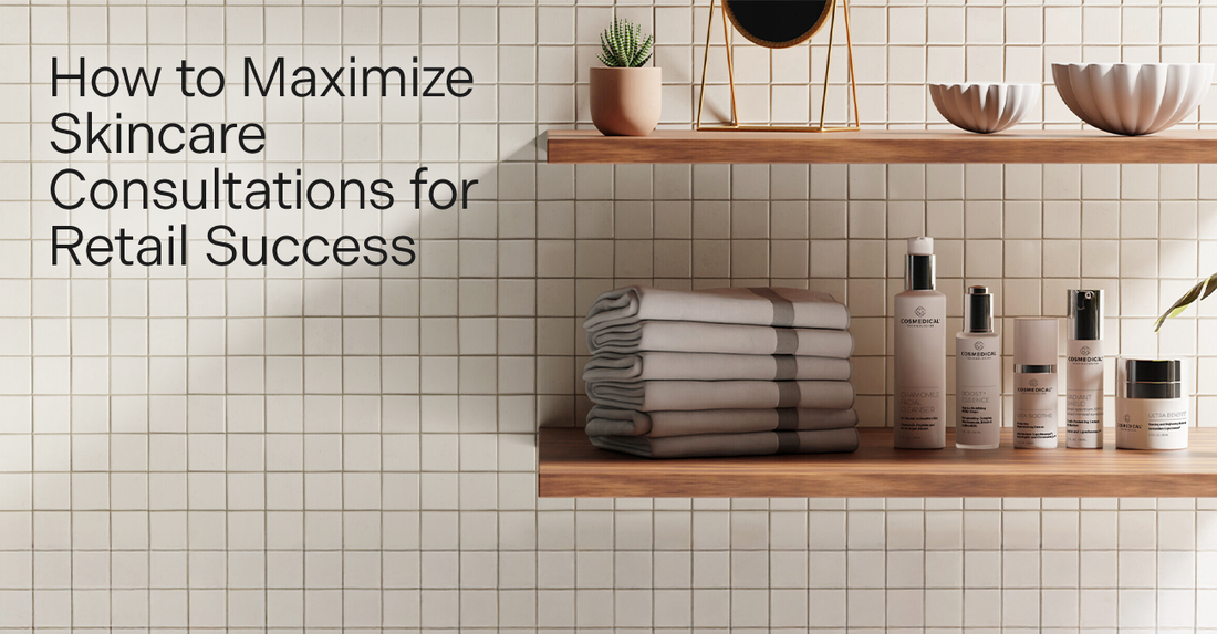 How to Maximize Skincare Consultations for Retail Success