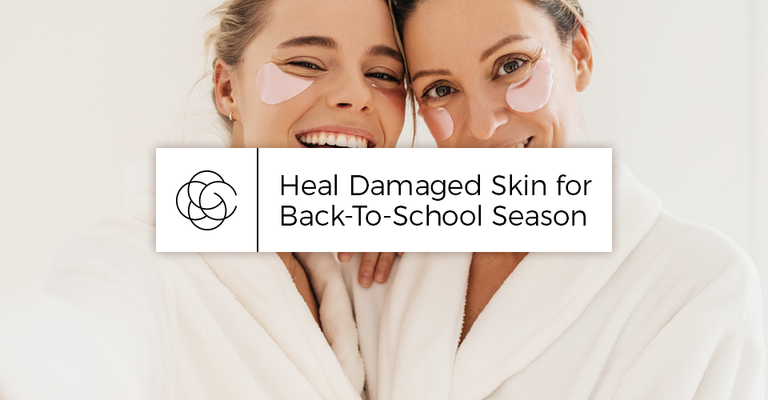 Heal Damaged Skin for Back-To-School Season