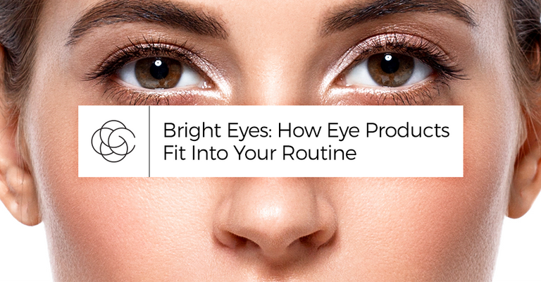Bright Eyes: How Eye Products Fit Into Your Routine