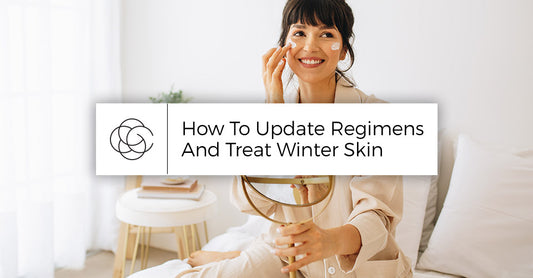 How To Update Regimens And Treat Winter Skin