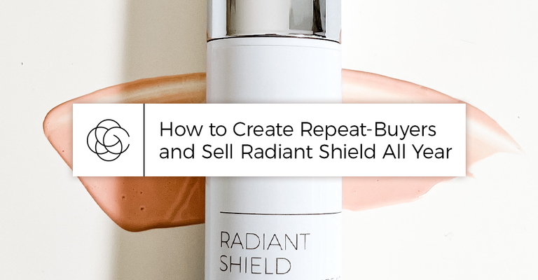 How to Create Repeat-Buyers and Sell Radiant Shield All Year