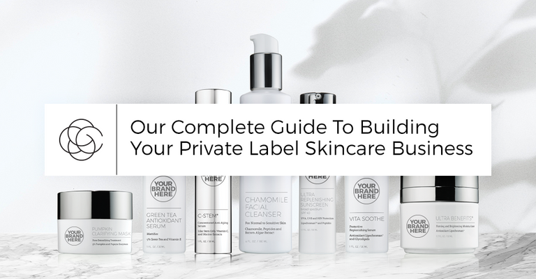 Our Complete Guide To Building Your Private Label Skincare Business