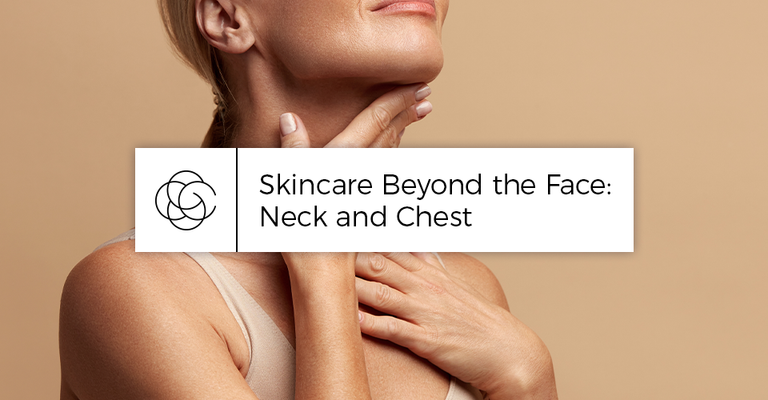Skincare Beyond the Face: Neck and Chest