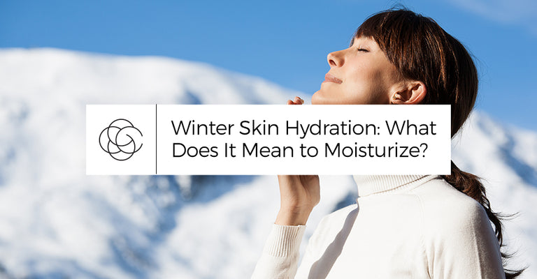 Winter Skin Hydration: What Does It Mean to Moisturize?